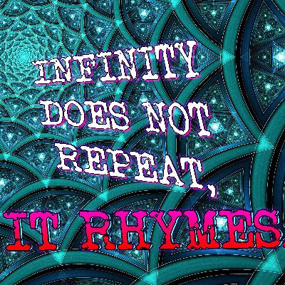 Infinity Doesn’t Repeat, it Rhymes: The Fractal Nature of the Cosmos.