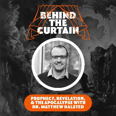 34 - Prophecy, Revelation, and the Apocalypse with Dr. Matthew Halsted
