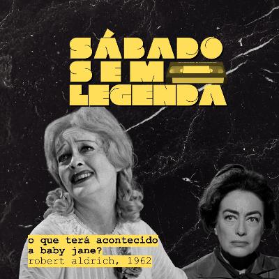 #88 - O Que Terá Acontecido a Baby Jane? (What Ever Happened to Baby Jane, 1962, dir. Robert Aldrich) - com Chico Fireman @filmesdochico