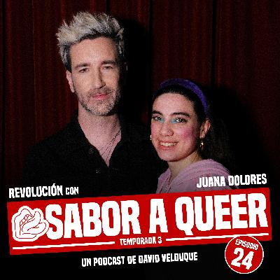 REVOLUCIÓN con JUANA DOLORES | SABOR A QUEER 3x24