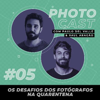 PhotoCast 05 - Os desafios dos fotógrafos na quarentena PhotoCast 05 - Os desafios dos fotógrafos na quarentena