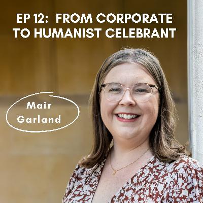 12: From Corporate Work To Multilingual Humanist Celebrant - Mair Garland