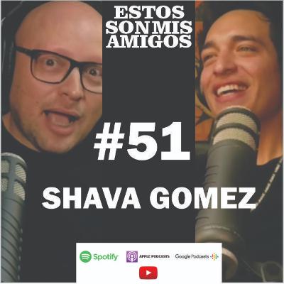 EPISODIO 51 CON SHAVA GOMEZ