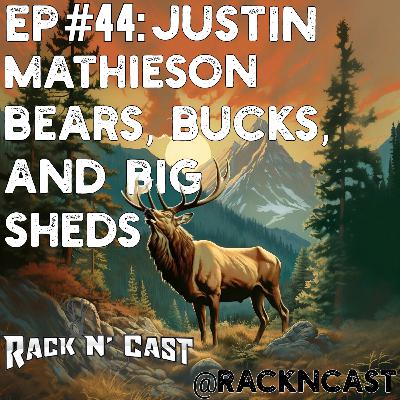 Ep#44: Justin Mathieson: Bears, Bucks, & Big Sheds