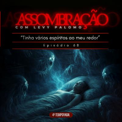 “Tinha vários espíritos ao meu redor” | ASSOMBRAÇÃO #68