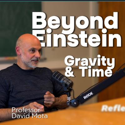 Beyond Einstein: Gravity, Time and the Edge of Knowledge – with Professor David F. Mota Beyond Einstein: Gravity, Time and the Edge of Knowledge – with Professor David F. Mota