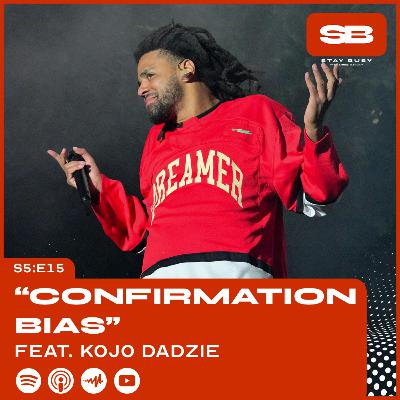S5:E15 - "Confirmation Bias" ft. Kojo Dadzie