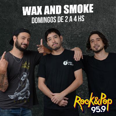 Wax & Smoke - 30 de mayo de 2021