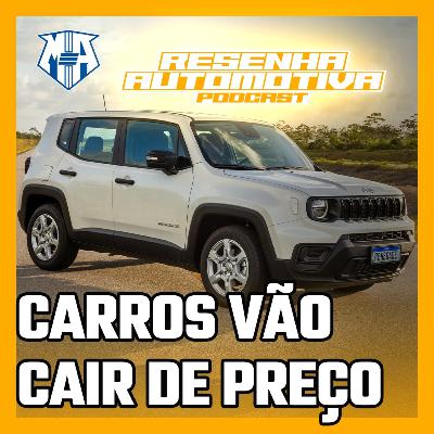 Preços de carro vão baixar realmente | Resenha Automotiva
