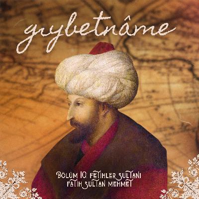 Bölüm 10: Fetihler Sultanı Fatih Sultan Mehmet