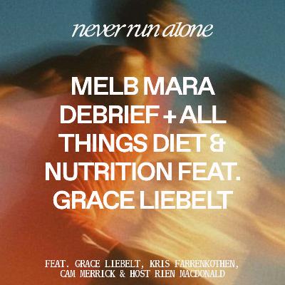 Melbourne Mara Debrief + all things Diet & Nutrition featuring special guest Grace Liebelt with Farrenkothen, Merrick and MacDonald