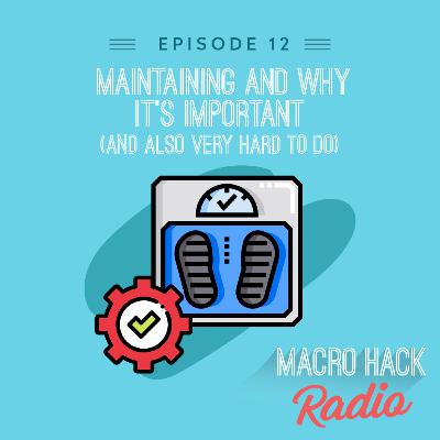 Episode 12 - Maintaining and WHY it's important! (And very hard to do!)