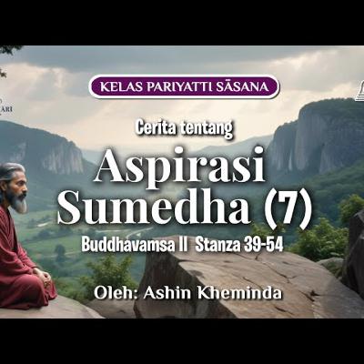 Ashin Kheminda - Buddhavamsa II Stanza 39-54 | Cerita tentang Aspirasi Sumedha (7)