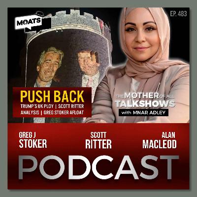 PUSH BACK | Trump’s UK ploy | Scott Ritter analysis | Greg Stoker afloat
