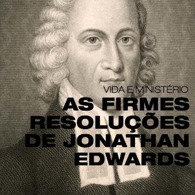 (001) A vida de Jonathan Edwards e suas resoluções