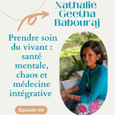 #60 Prendre soin du vivant : santé mentale, chaos et médecine intégrative - Nathalie Geetha Babouraj