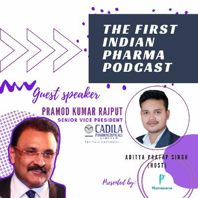 A Conversation with Senior VP- Cadila, Mr. Pramod Kumar Rajput