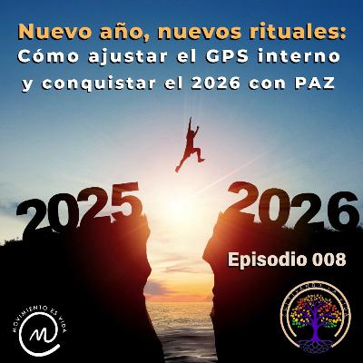 008 - Nuevo año, nuevos rituales: Cómo ajustar el GPS interno, y conquistar el 2026