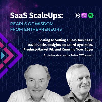 Scaling to Selling a SaaS Business: Insights on Board Dynamics, Product-Market Fit and Knowing Your Buyer Scaling to Selling a SaaS Business: Insights on Board Dynamics, Product-Market Fit and Knowing Your Buyer