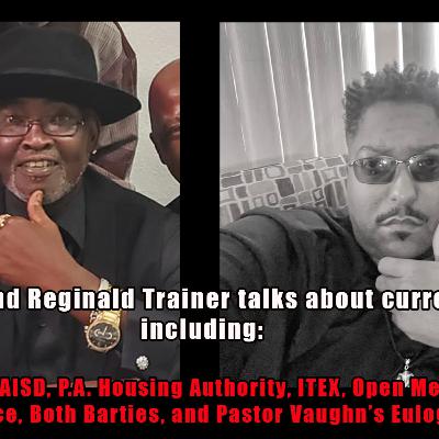 Supa Dave and Reginald Trainer talk about current events including OW Collins, PAISD, PA Housing, ITEX, OMA, JP Race, both Barties, and Paster Vaughn. Supa Dave and Reginald Trainer talk about current events including OW Collins, PAISD, PA Housing, ITEX, OMA, JP Race, both Barties, and Paster Vaughn.