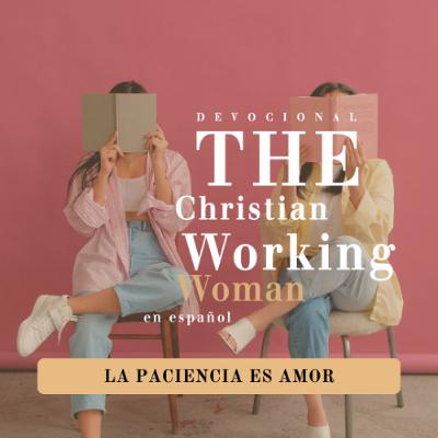 La paciencia es amor - Parte 5 | The Christian Working Woman en español La paciencia es amor - Parte 5 | The Christian Working Woman en español