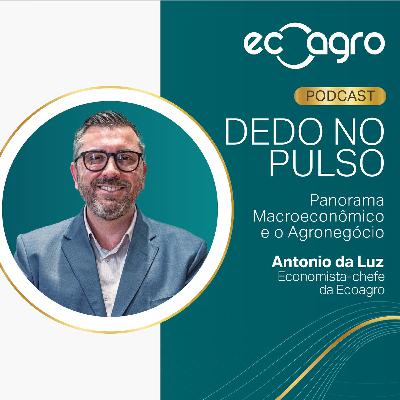 Dedo No Pulso: Análise Macroeconômica e Agronegócio 20/10 a 26/10/2025 com Antônio da Luz