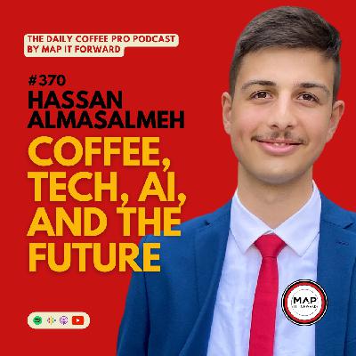 370 Hassan Almasalmeh: Coffee, Tech, AI, and The Future | The Daily Coffee Pro Podcast