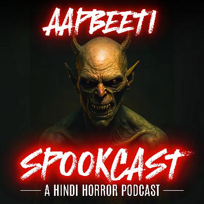 EP 55 - AAPBEETI 12 by SPOOKCAST - 3 REAL HORROR STORIES | Real Stories | Sachi Ghatana |