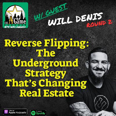 Reverse Flipping: The Underground Strategy That's Changing Real Estate | Will Denis Round 2