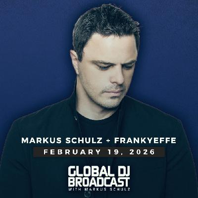 Global DJ Broadcast - Markus Schulz and Frankyeffe (Feb 19 2026)