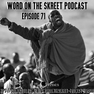 WordOnTheSkreet Podcast - Episode 71