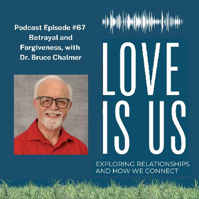 #67: Betrayal and Forgiveness, with Bruce Chalmer