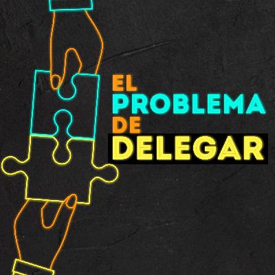 El problema de DELEGAR. Capítulo 1, analizando a Ale.