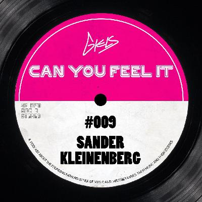 SANDER KLEINENBERG - Podcast Can You Feel It - The Dutch History of House #009 SANDER KLEINENBERG - Podcast Can You Feel It - The Dutch History of House #009