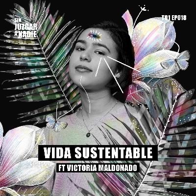 T1 EP 018 - Vida sustentable ft. Victoria Maldonado