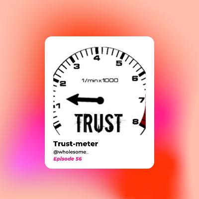 Episode 56: Trust-Meter Episode 56: Trust-Meter
