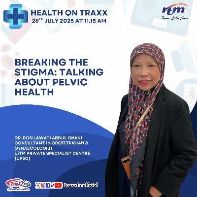 HEALTH ON TRAXX, BREAKING THE  STIGMA: TALKING ABOUT PELVIC HEALTH