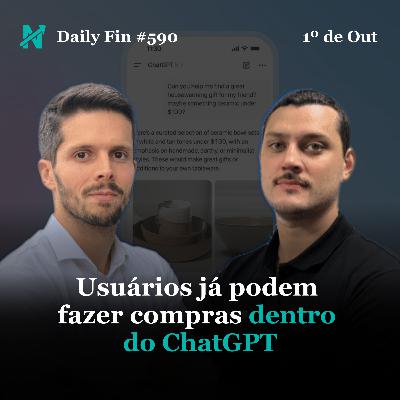 Daily Fin #590 – CHATGPT VIRA SHOPPING, ECONOMIA BRASILEIRA GANHA DESTAQUE E TRUMP MOVIMENTA BASTIDORES