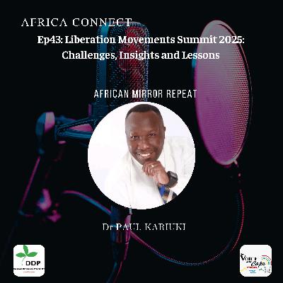 Africa Connect: Liberation Movements Summit 2025: Challenges, Insights and Lessons Africa Connect: Liberation Movements Summit 2025: Challenges, Insights and Lessons