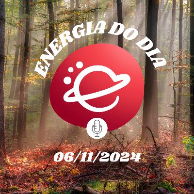 Energia do dia: 06 de Novembro de 2024
