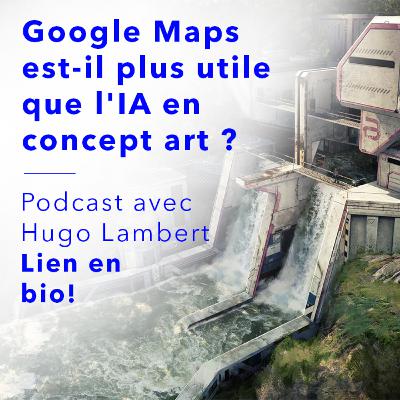 Google Maps est-il plus utile que l'AI en concept art ? Hugo Lambert nous en parle!