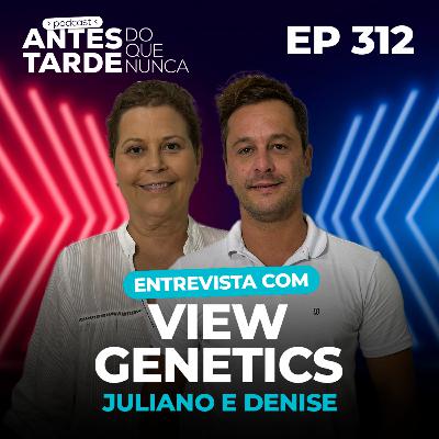 EP 312 - Entrevista com Juliano e Denise | View Genetics EP 312 - Entrevista com Juliano e Denise | View Genetics