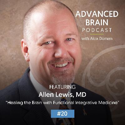 Allen Lewis - Healing the Brain with Functional Integrative Medicine