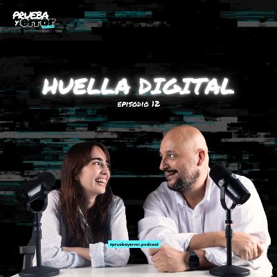 Huella Digital - Prueba y Error Podcast / #S2EP12