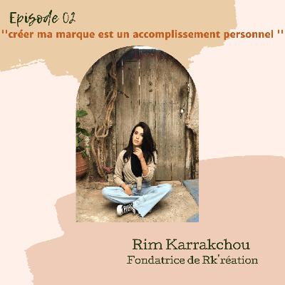 #02 - Rim Karrakchou, fondatrice Rk'réation - ''Créer ma marque est un accomplissement personnel" #02 - Rim Karrakchou, fondatrice Rk'réation - ''Créer ma marque est un accomplissement personnel"