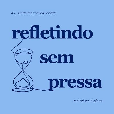 #3 - Onde mora a felicidade?