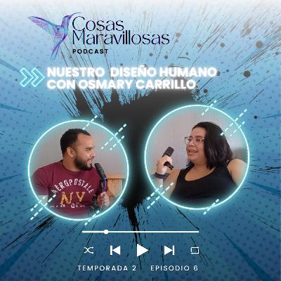 Nuestro Diseño Humano #CosasMaravillosas con Osmary Carrillo