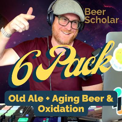The 6 Pack: Old Ale + Aging Beer & Oxidation The 6 Pack: Old Ale + Aging Beer & Oxidation
