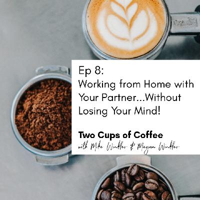 Working from Home with Your Partner...Without Losing Your Mind!