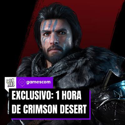 Gamescom 2025: Primeiras impressões exclusivas a Crimson Desert – Geek Feed